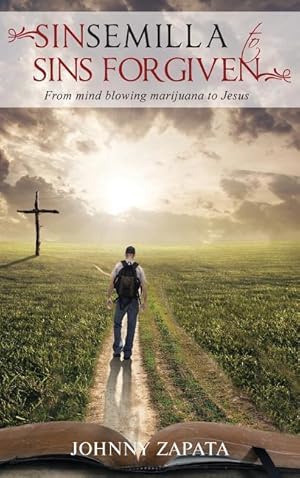 Seller image for Sinsemilla to Sins Forgiven: From mind blowing marijuana to Jesus for sale by moluna
