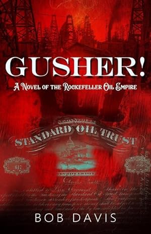 Imagen del vendedor de Gusher!: A Novel of the Rockefeller Oil Empire a la venta por moluna