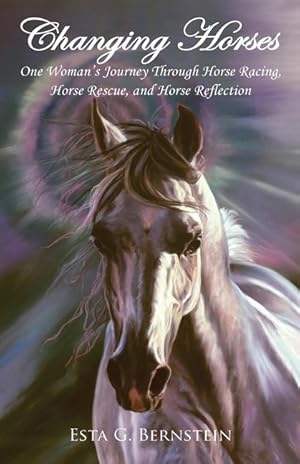 Imagen del vendedor de Changing Horses: One Woman\ s Journey through Horse Racing, Horse Rescue, and Horse Reflection a la venta por moluna