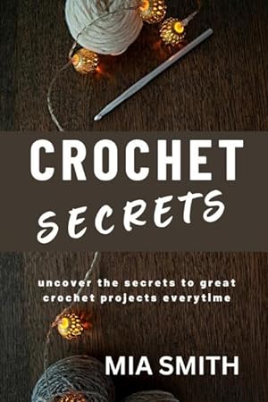 Bild des Verkufers fr Crochet Secrets: Uncover the secrets to create great crochet projects every time. zum Verkauf von moluna