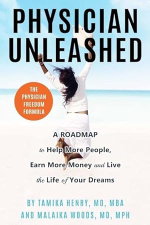 Imagen del vendedor de Physician Unleashed: The Physician Freedom Formula. A Roadmap to Help More People, Earn More Money and Live the Life of Your Dreams a la venta por moluna