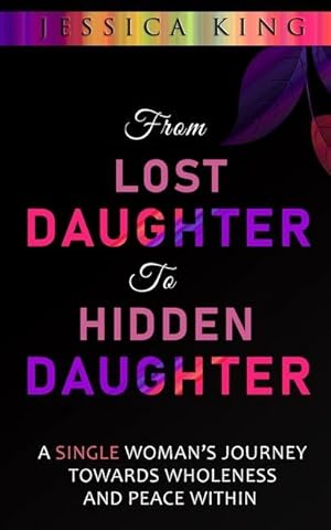 Immagine del venditore per From Lost Daughter to Hidden Daughter: A Single Woman\ s Journey Towards Wholeness and Peace Within venduto da moluna
