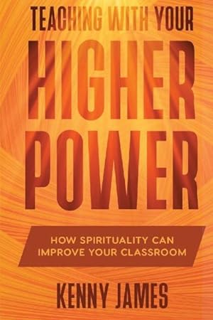 Bild des Verkufers fr Teaching With Your Higher Power: How Spirituality Can Improve Your Classroom zum Verkauf von moluna