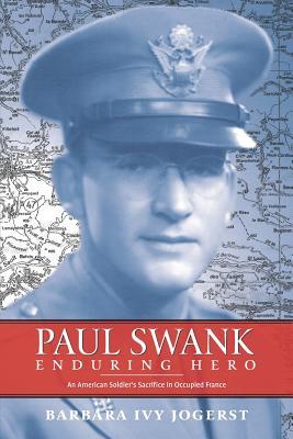 Bild des Verkufers fr Paul Swank: Enduring Hero: An American Soldier\ s Sacrifice in Occupied France zum Verkauf von moluna