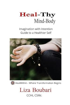 Bild des Verkufers fr Heal-Thy Mind Body: Imagination with Intention - Guide to a Healthier Self zum Verkauf von moluna