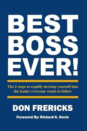Bild des Verkufers fr Best Boss Ever: The 5 steps to rapidly develop yourself into the leader everyone wants to follow zum Verkauf von moluna