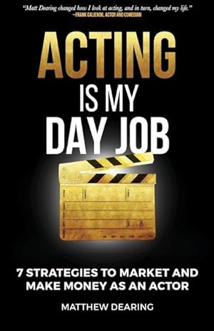 Bild des Verkufers fr Acting Is My Day Job: Seven Strategies To Market And Make Money As An Actor zum Verkauf von moluna