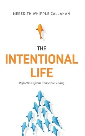 Bild des Verkufers fr The Intentional Life: Reflections from Conscious Living zum Verkauf von moluna