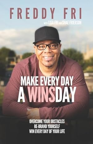Immagine del venditore per Make Every Day A WINSday: Overcome Your Obstacles - Re-Brand Yourself - Win Every Day Of Your Life venduto da moluna