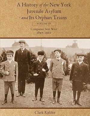 Bild des Verkufers fr A History of the New York Juvenile Asylum and Its Orphan Trains: Volume Six: Companies Sent West (1897-1922) zum Verkauf von moluna