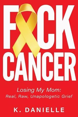 Bild des Verkufers fr F*ck Cancer: Losing My Mom: Real, Raw, Unapologetic Grief zum Verkauf von moluna