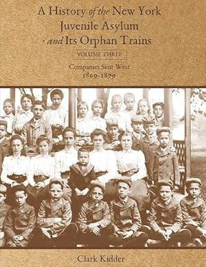 Bild des Verkufers fr A History of the New York Juvenile Asylum and Its Orphan Trains: Volume Three: Companies Sent West (1869-1879) zum Verkauf von moluna
