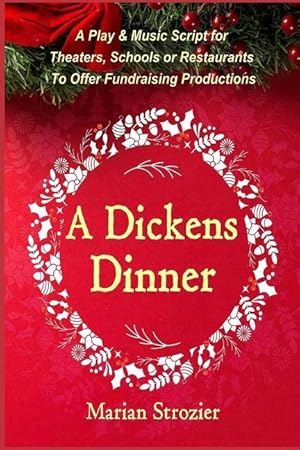 Bild des Verkufers fr A Dickens Dinner: A Christmas Play and Music Script for Theaters, Schools or Restaurants to Offer Fundraising Productions zum Verkauf von moluna