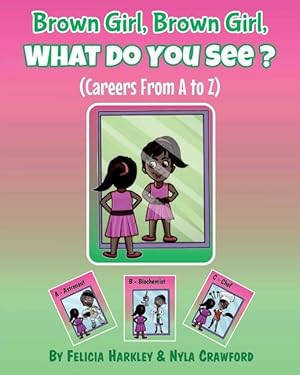 Bild des Verkufers fr Brown Girl, Brown Girl, What Do You See? Careers From A to Z zum Verkauf von moluna