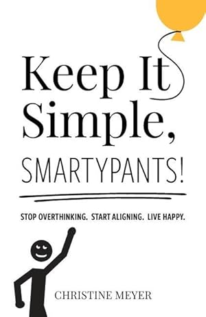 Bild des Verkufers fr Keep It Simple, Smartypants!: Stop overthinking. Start aligning. Live happy. zum Verkauf von moluna