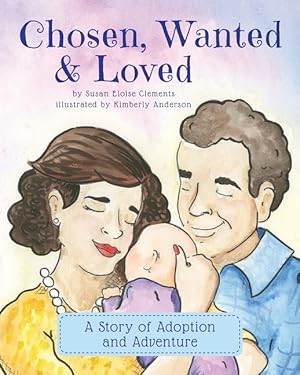 Image du vendeur pour Chosen, Wanted & Loved: A Story of Adoption and Adventure mis en vente par moluna