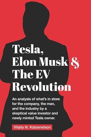 Bild des Verkufers fr Tesla, Elon Musk, and the EV Revolution: An in-depth analysis of what\ s in store for the company, the man, and the industry by a value investor and ne zum Verkauf von moluna