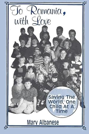 Bild des Verkufers fr To Romania, with Love: Saving the World One Child at a Time zum Verkauf von moluna