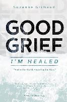 Bild des Verkufers fr Good Grief I\ m Healed: Hurt in the World, Healed by the Word zum Verkauf von moluna