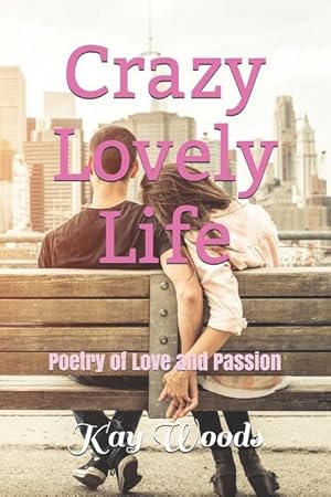 Bild des Verkufers fr Crazy Lovely Life: Poetry of Love and Passion zum Verkauf von moluna