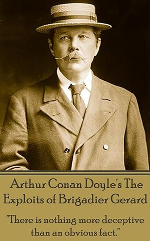 Bild des Verkufers fr Arthur Conan Doyle\ s The Exploits Of Brigadier Gerard: \ There is nothing more deceptive than an obvious fact.\ zum Verkauf von moluna