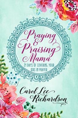 Seller image for Praying and Praising Mama: 21 Days of Covering Your Kids in Prayer for sale by moluna