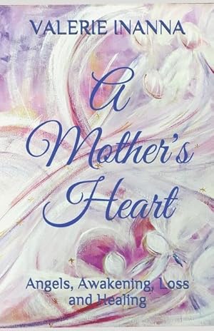 Bild des Verkufers fr A Mother\ s Heart: Angels, Awakening, Loss and Healing zum Verkauf von moluna