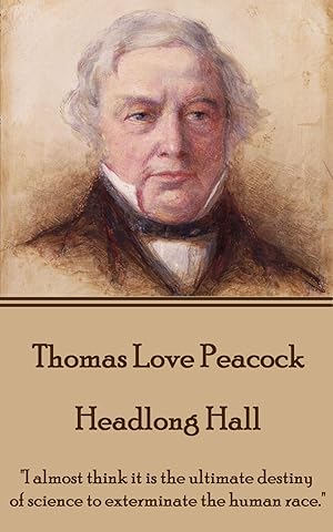 Bild des Verkufers fr Thomas Love Peacock - Headlong Hall: \ I almost think it is the ultimate destiny of science to exterminate the human race.\ zum Verkauf von moluna
