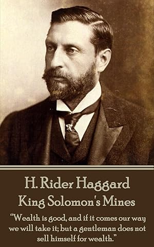 Bild des Verkufers fr H. Rider Haggard - King Solomon\ s Mines: \ Wealth is good, and if it comes our way we will take it but a gentleman does not sell himself for wealth.\ zum Verkauf von moluna