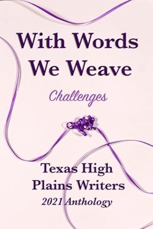 Immagine del venditore per With Words We Weave: Texas High Plains 2021 Anthology: Challenges venduto da moluna