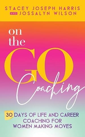 Seller image for On the Go Coaching: 30 Days of Life and Career Coaching for Women Making Moves for sale by moluna