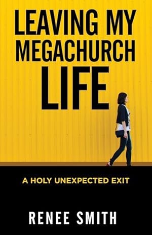 Image du vendeur pour Leaving My Megachurch Life: A Holy Unexpected Exit mis en vente par moluna