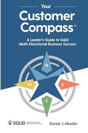 Imagen del vendedor de Your Customer Compass: A Leader\ s Guide to Solid Multi-Directional Business Success a la venta por moluna