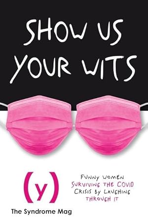 Image du vendeur pour Show Us Your Wits: Funny Women Surviving Coronavirus by Laughing through It mis en vente par moluna