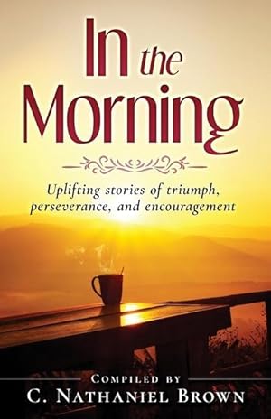 Bild des Verkufers fr In the Morning: Uplifting stories of triumph, perseverance, and encouragement zum Verkauf von moluna