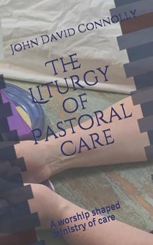 Bild des Verkufers fr The Liturgy of Pastoral Care: A worship shaped ministry of care zum Verkauf von moluna
