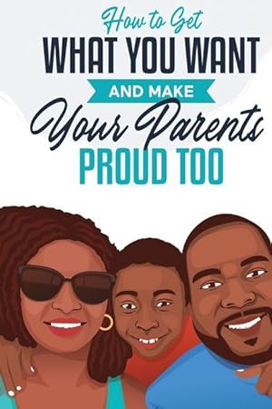 Immagine del venditore per How to Get What You Want and Make Your Parents Proud Too venduto da moluna