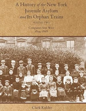 Bild des Verkufers fr A History of the New York Juvenile Asylum and Its Orphan Trains: Volume Two: Companies Sent West (1854-1868) zum Verkauf von moluna