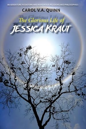 Bild des Verkufers fr The Glorious Life of Jessica Kraut: An Adventure in Eastern and Indigenous Religions and Philosophies zum Verkauf von moluna