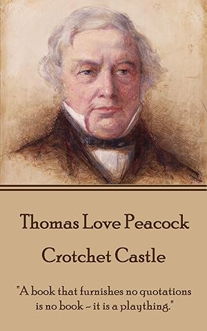 Bild des Verkufers fr Thomas Love Peacock - Crotchet Castle: \ A book that furnishes no quotations is no book - it is a plaything.\ zum Verkauf von moluna