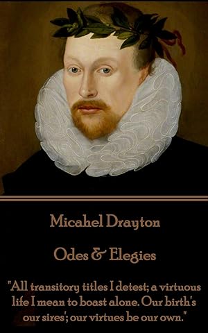 Bild des Verkufers fr Michael Drayton - Odes & Elegies: \ All transitory titles I detest a virtuous life I mean to boast alone. Our birth\ s our sires\ our virtues be our o zum Verkauf von moluna