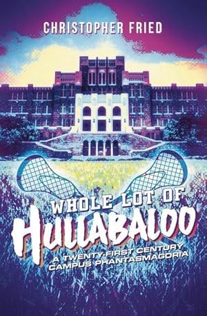Imagen del vendedor de Whole Lot of Hullabaloo: A Twenty-First Century Campus Phantasmagoria a la venta por moluna