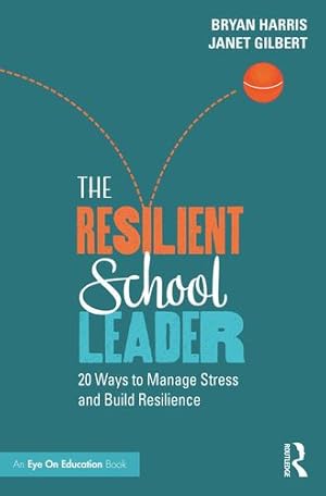 Seller image for The Resilient School Leader (Routledge Eye on Education) by Harris, Bryan, Gilbert, Janet [Paperback ] for sale by booksXpress