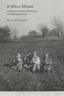 Seller image for It Was a Miracle: A Memoir of Faith and Family on a Michigan Farm for sale by moluna