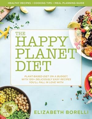 Bild des Verkufers fr Happy Planet Diet Plant-based Diet on a Budget: With 100+ Deliciously Easy Recipes You\ ll Fall in Love With zum Verkauf von moluna