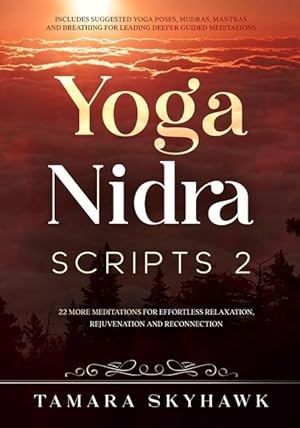 Seller image for Yoga Nidra Scripts 2: More Meditations for Effortless Relaxation, Rejuvenation and Reconnection for sale by moluna