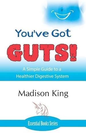 Bild des Verkufers fr You\ ve Got GUTS! A Simple Guide to a Healthier Digestive System zum Verkauf von moluna