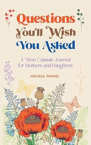 Bild des Verkufers fr Questions You\ ll Wish You Asked: A Time Capsule Journal for Mothers and Daughters zum Verkauf von moluna