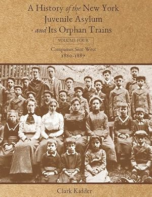 Bild des Verkufers fr A History of the New York Juvenile Asylum and Its Orphan Trains: Volume Four: Companies Sent West (1880-1887) zum Verkauf von moluna