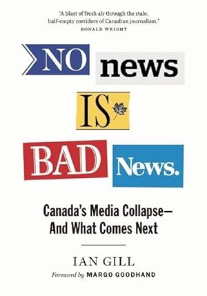 Bild des Verkufers fr No News Is Bad News: Canada\ s Media Collapse - And What Comes Next zum Verkauf von moluna